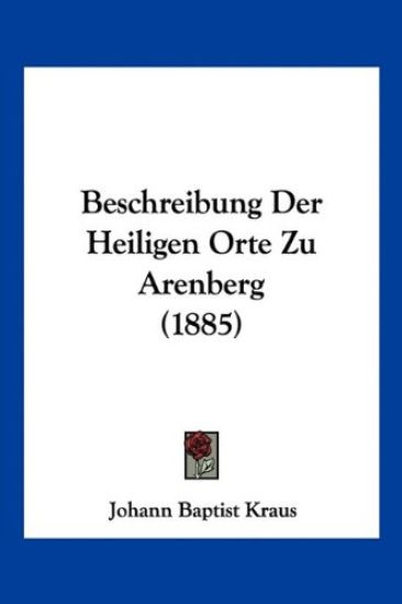 Kraus, J: Beschreibung Der Heiligen Orte Zu Arenberg (1885)