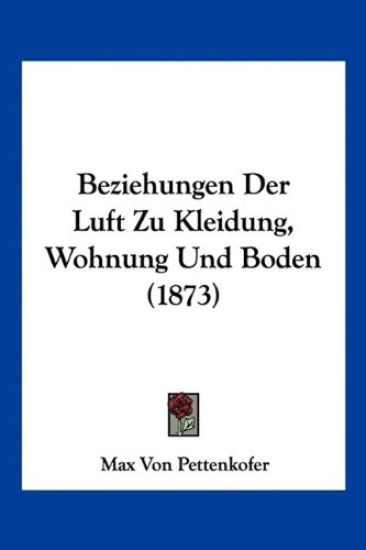 Pettenkofer, M: Beziehungen Der Luft Zu Kleidung, Wohnung Un