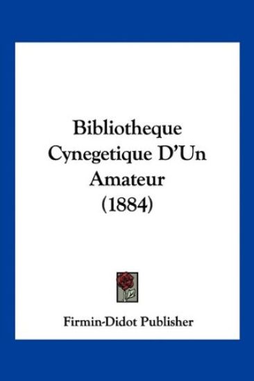 Bibliotheque Cynegetique D'Un Amateur (1884)