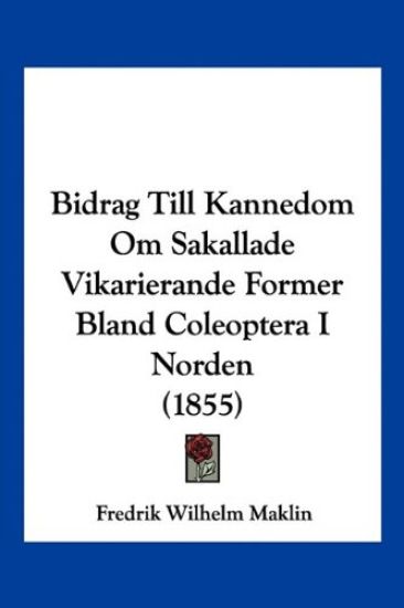 Bidrag Till Kannedom Om Sakallade Vikarierande Former Bland Coleoptera I Norden (1855)