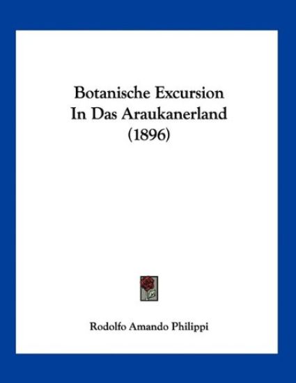 Philippi, R: Botanische Excursion In Das Araukanerland (1896