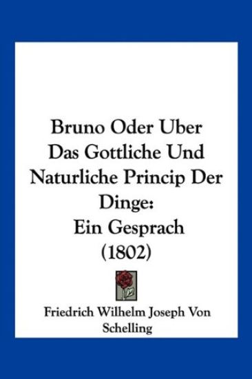 Bruno Oder Uber Das Gottliche Und Naturliche Princip Der Din