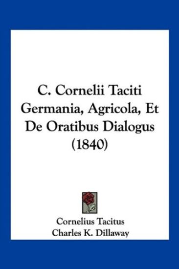 C. Cornelii Taciti Germania, Agricola, Et De Oratibus Dialogus (1840)