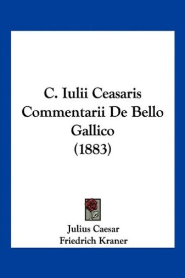 Caesar, J: C. Iulii Ceasaris Commentarii De Bello Gallico (1