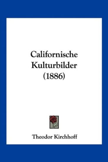 Kirchhoff, T: Californische Kulturbilder (1886)
