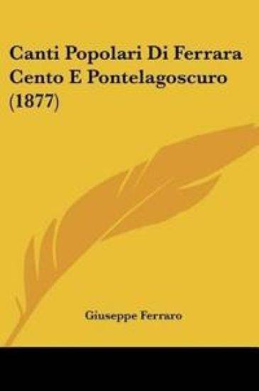 Canti Popolari Di Ferrara Cento E Pontelagoscuro (1877)