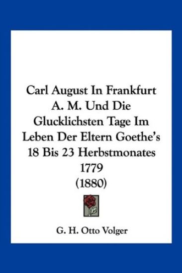 Volger, G: Carl August In Frankfurt A. M. Und Die Glucklichs