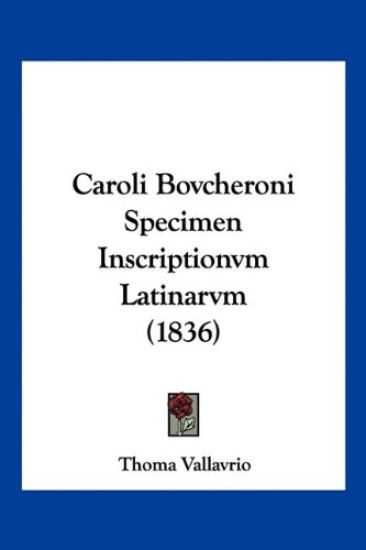 Caroli Bovcheroni Specimen Inscriptionvm Latinarvm (1836)