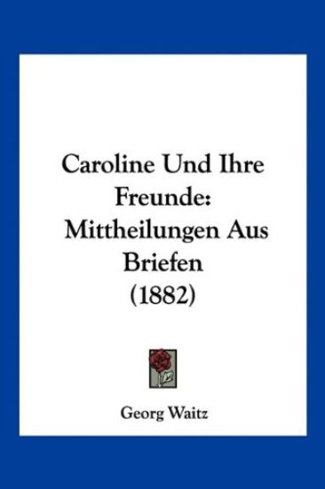 Waitz, G: Caroline Und Ihre Freunde
