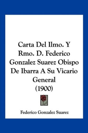 Carta Del Ilmo. Y Rmo. D. Federico Gonzalez Suarez Obispo De Ibarra A Su Vicario General (1900)