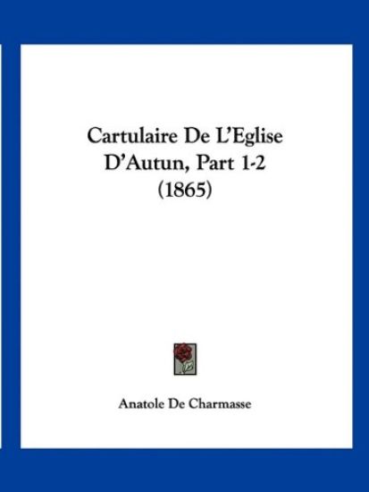 Cartulaire De L'Eglise D'Autun, Part 1-2 (1865)