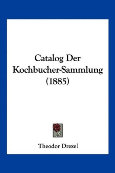 Drexel, T: Catalog Der Kochbucher-Sammlung (1885)