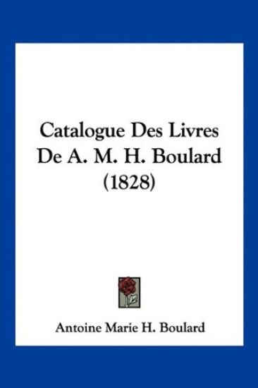 Catalogue Des Livres de A. M. H. Boulard (1828)