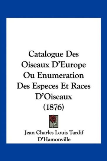 Catalogue Des Oiseaux D'Europe Ou Enumeration Des Especes Et Races D'Oiseaux (1876)