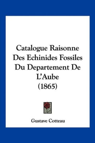Catalogue Raisonne Des Echinides Fossiles Du Departement De L'Aube (1865)
