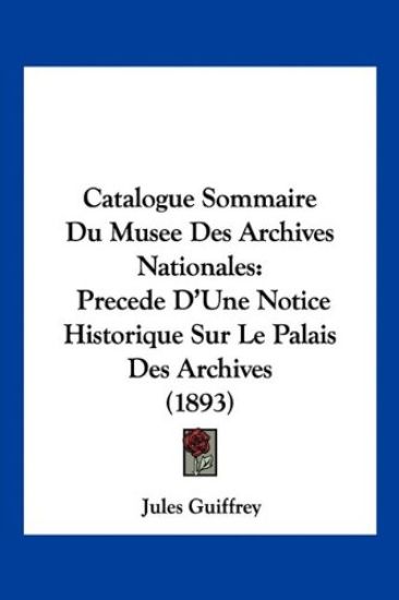 Catalogue Sommaire Du Musee Des Archives Nationales