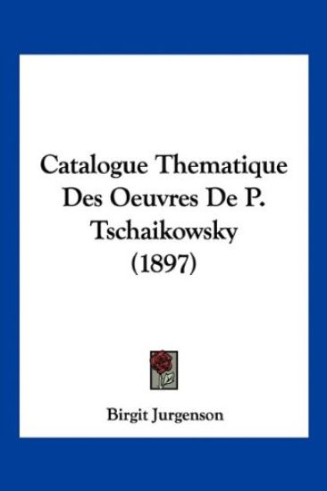 Catalogue Thematique Des Oeuvres De P. Tschaikowsky (1897)