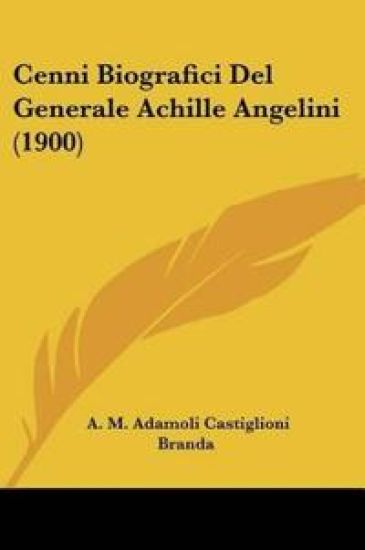 Cenni Biografici Del Generale Achille Angelini (1900)