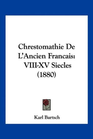 Bartsch, K: Chrestomathie De L'Ancien Francais