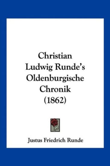 Runde, J: Christian Ludwig Runde's Oldenburgische Chronik (1