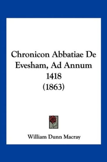 Chronicon Abbatiae De Evesham, Ad Annum 1418 (1863)