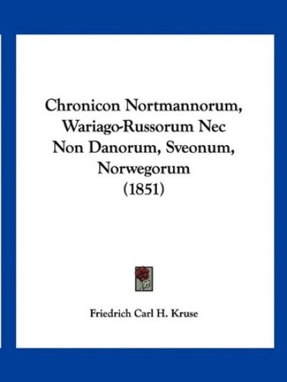 Chronicon Nortmannorum, Wariago-Russorum NEC Non Danorum, Sveonum, Norwegorum (1851)
