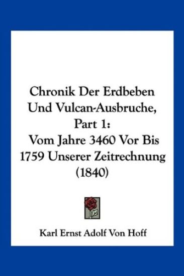 Hoff, K: Chronik Der Erdbeben Und Vulcan-Ausbruche, Part 1