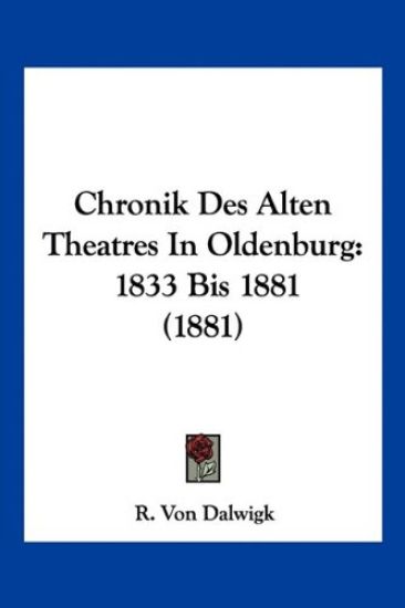 Dalwigk, R: Chronik Des Alten Theatres In Oldenburg
