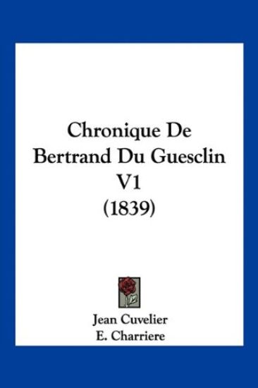 Chronique De Bertrand Du Guesclin V1 (1839)