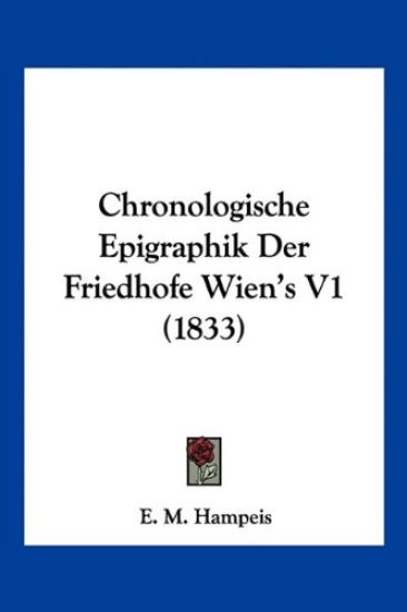 Hampeis, E: Chronologische Epigraphik Der Friedhofe Wien's V