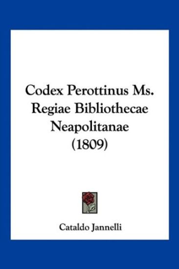 Codex Perottinus Ms. Regiae Bibliothecae Neapolitanae (1809)