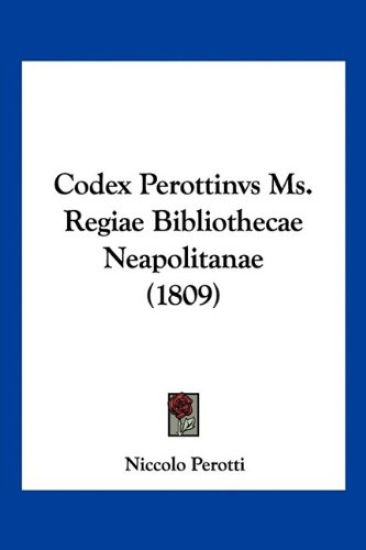 Codex Perottinvs Ms. Regiae Bibliothecae Neapolitanae (1809)