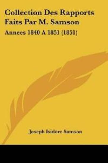 Collection Des Rapports Faits Par M. Samson
