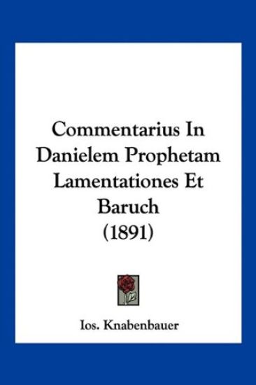 Commentarius In Danielem Prophetam Lamentationes Et Baruch (1891)