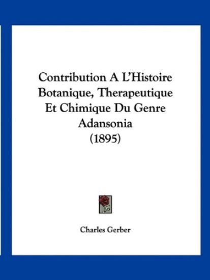 Contribution A L'Histoire Botanique, Therapeutique Et Chimique Du Genre Adansonia (1895)