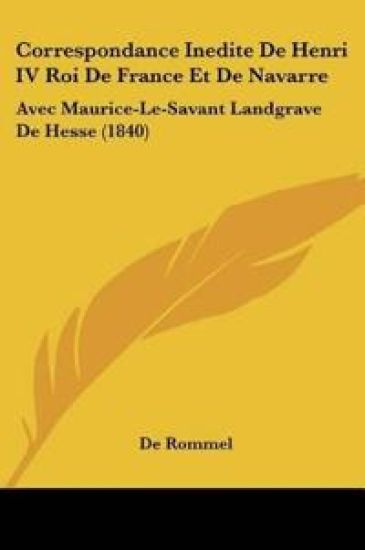 Correspondance Inedite De Henri IV Roi De France Et De Navarre