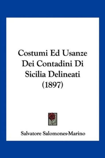 Costumi Ed Usanze Dei Contadini Di Sicilia Delineati (1897)