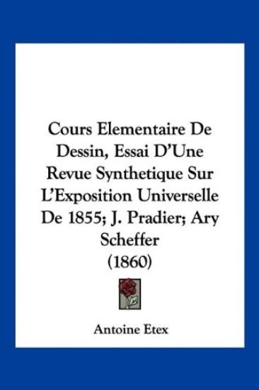 Cours Elementaire De Dessin, Essai D'Une Revue Synthetique Sur L'Exposition Universelle De 1855; J. Pradier; Ary Scheffer (1860)