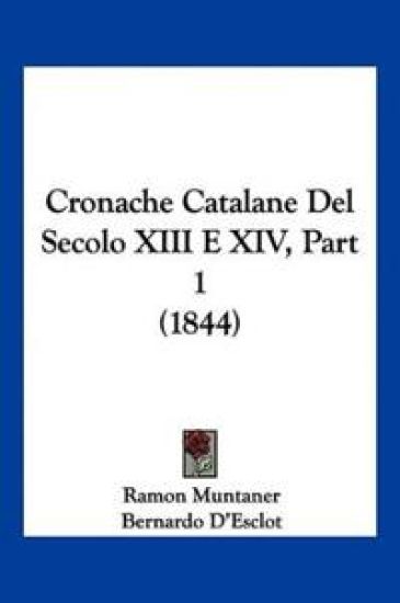 Cronache Catalane Del Secolo XIII E XIV, Part 1 (1844)