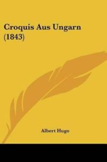 Hugo, A: Croquis Aus Ungarn (1843)