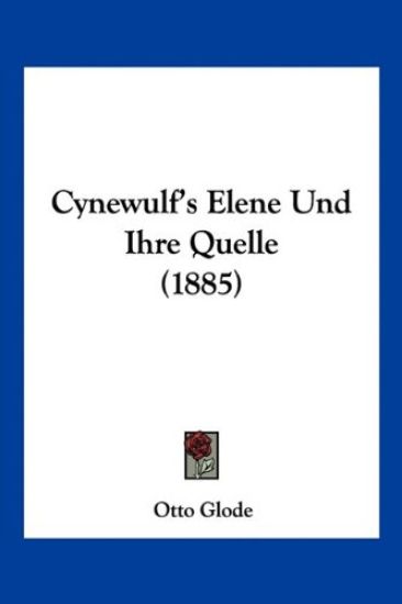 Glode, O: Cynewulf's Elene Und Ihre Quelle (1885)