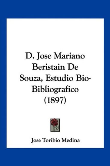 D. Jose Mariano Beristain De Souza, Estudio Bio-Bibliográfico (1897)