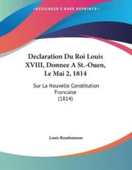 Declaration Du Roi Louis XVIII, Donnee A St.-Ouen, Le Mai 2, 1814