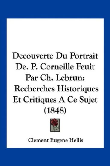 Decouverte Du Portrait De. P. Corneille Feuit Par Ch. Lebrun