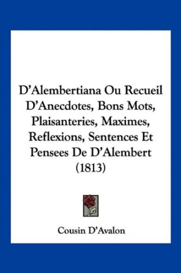 D'Alembertiana Ou Recueil D'Anecdotes, Bons Mots, Plaisanteries, Maximes, Reflexions, Sentences Et Pensees De D'Alembert (1813)