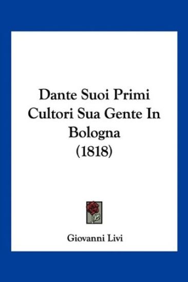 Dante Suoi Primi Cultori Sua Gente In Bologna (1818)