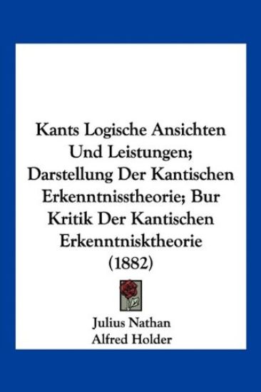 Nathan, J: Kants Logische Ansichten Und Leistungen; Darstell