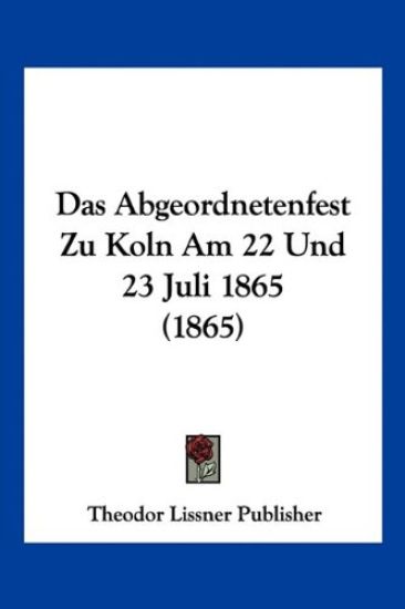 Theodor Lissner Publisher: Abgeordnetenfest Zu Koln Am 22 Un