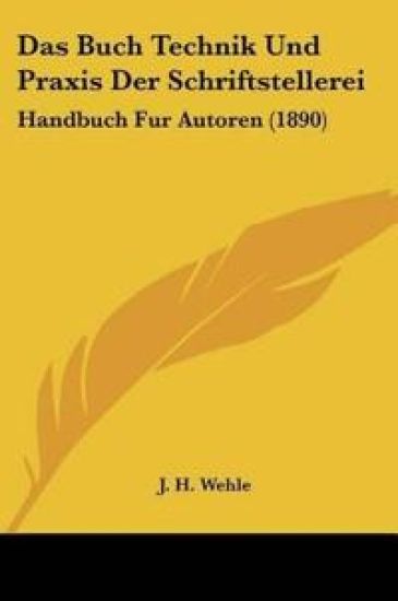 Wehle, J: Buch Technik Und Praxis Der Schriftstellerei