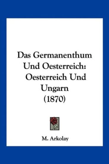 Arkolay, M: Germanenthum Und Oesterreich